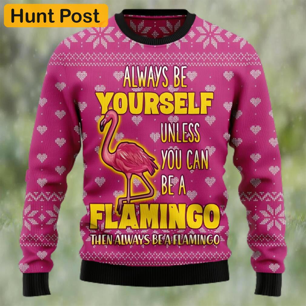 Be a flamingo ugly christmas sweater Christmas Ugly Sweater