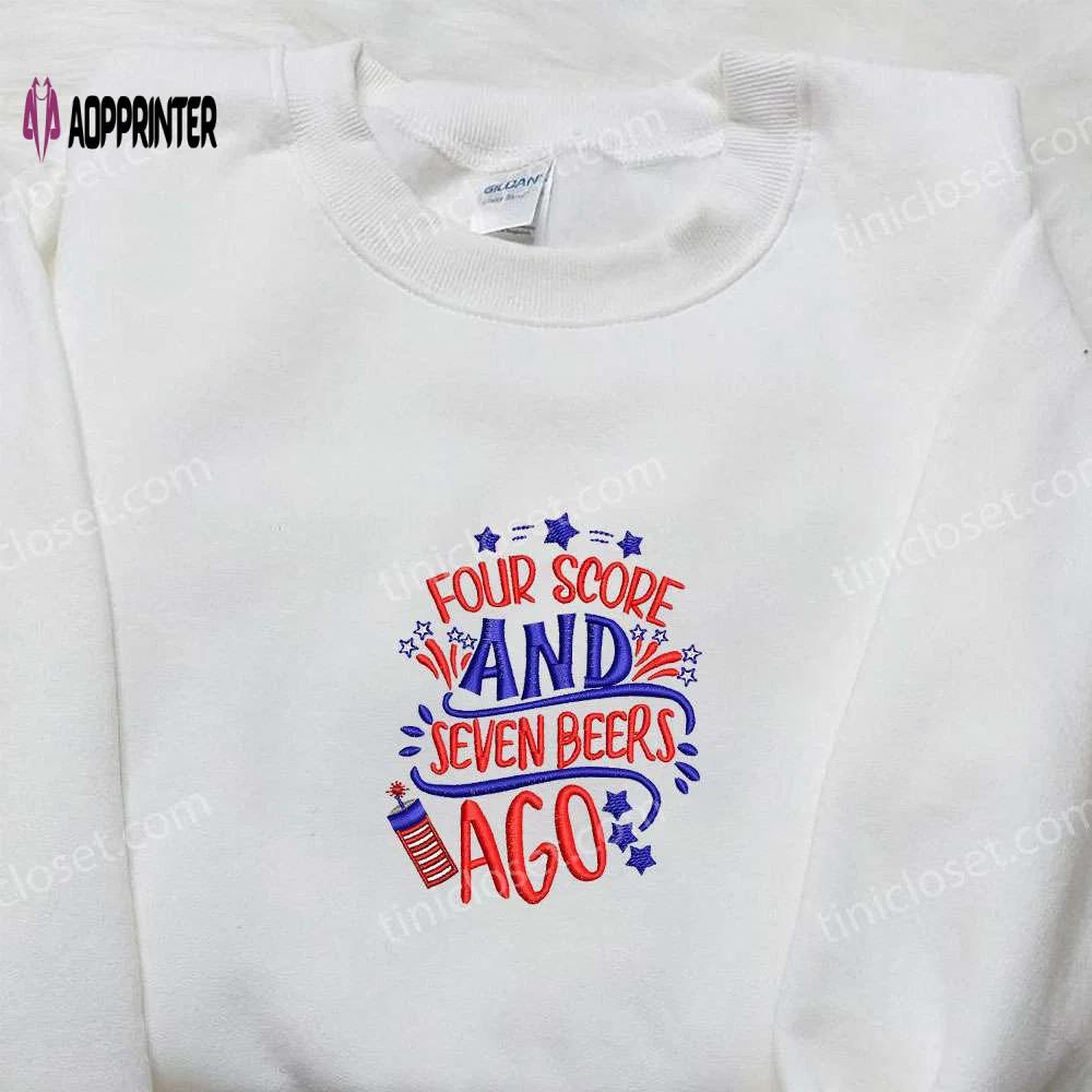 Embroidered shirt: four score & seven beers ago – perfect national day gift best patriotic shirt Embroidered Shirt