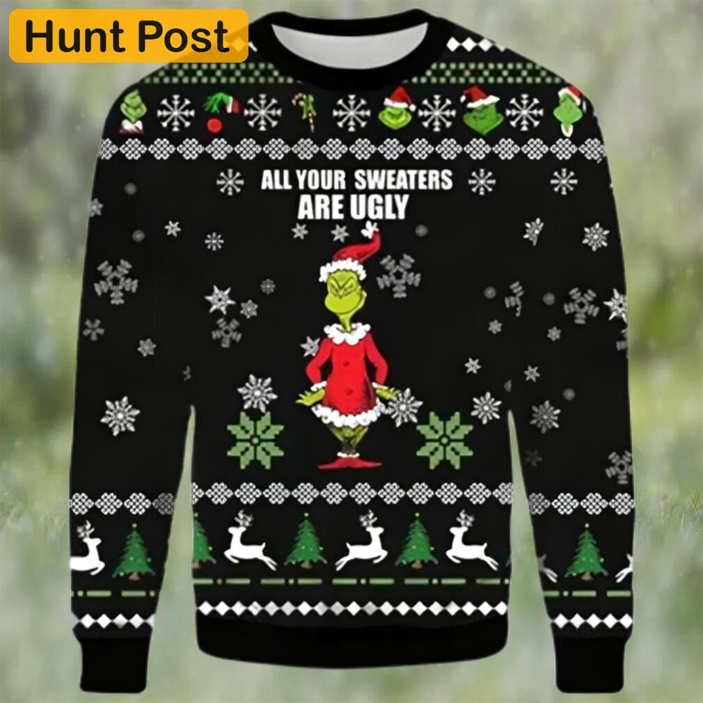 Grinch christmas sweater all your sweaters are ugly xmas sweater 3d gifts for christmas Christmas Ugly Sweater