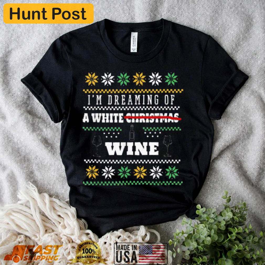 I?m dreaming of a white wine ugly christmas sweater Christmas Ugly Sweater