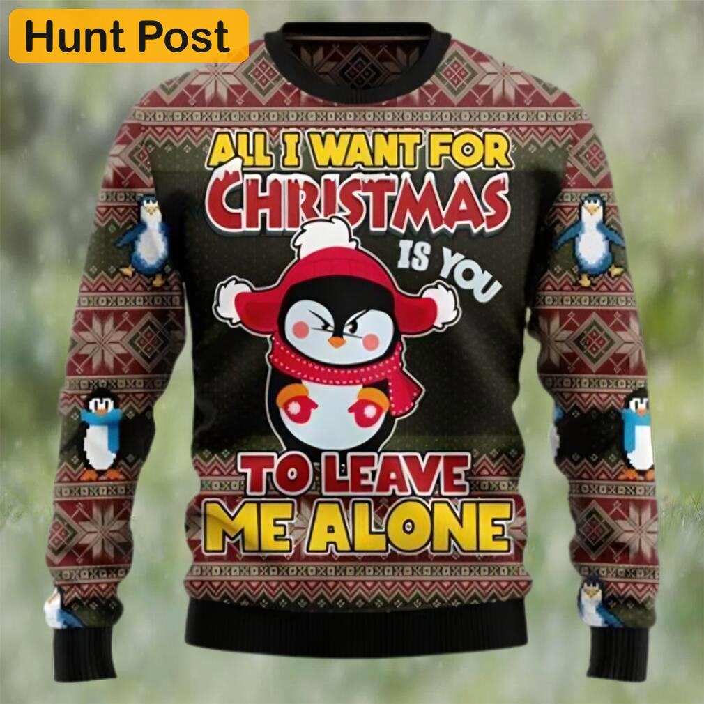 Penguin all i want for christmas is you to leave me alone ugly christmas sweater Christmas Ugly Sweater