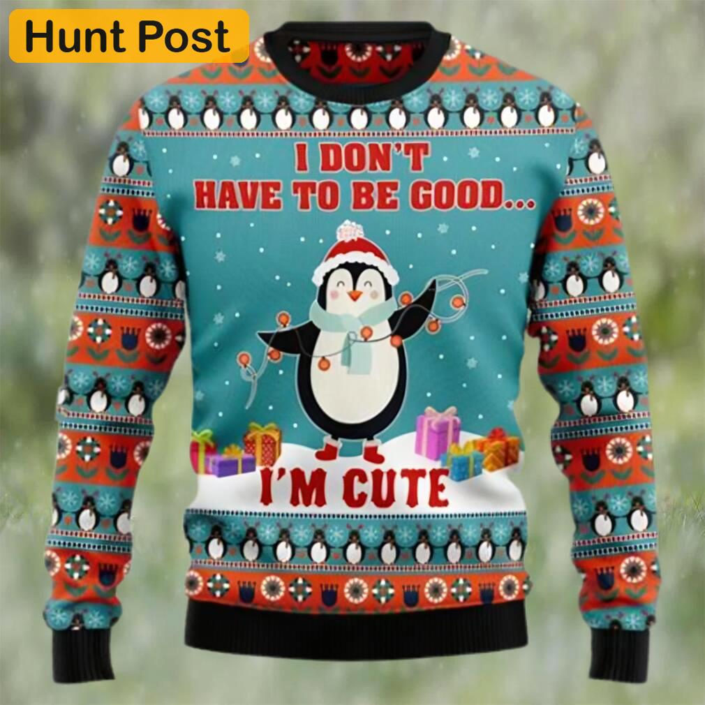 Penguins i don?t have to be good i?m cute christmas sweater Christmas Ugly Sweater