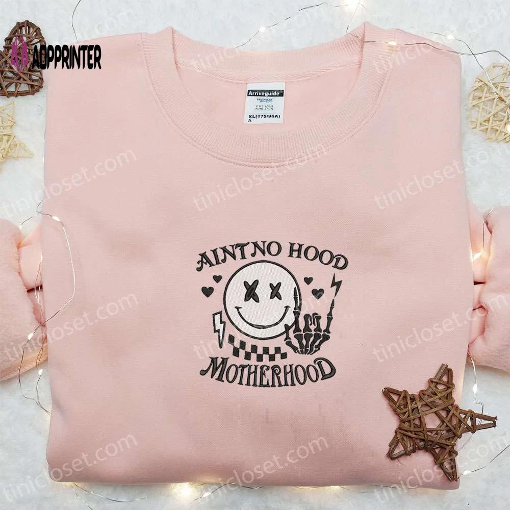 Ain t no hood like motherhood shirt: mother s day embroidered hoodie – best gift for mom Embroidered Shirt