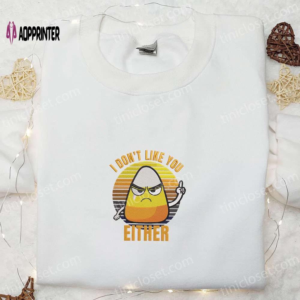 I don t like you either funny halloween candy corn shirt – best halloween gift ideas Embroidered Shirt