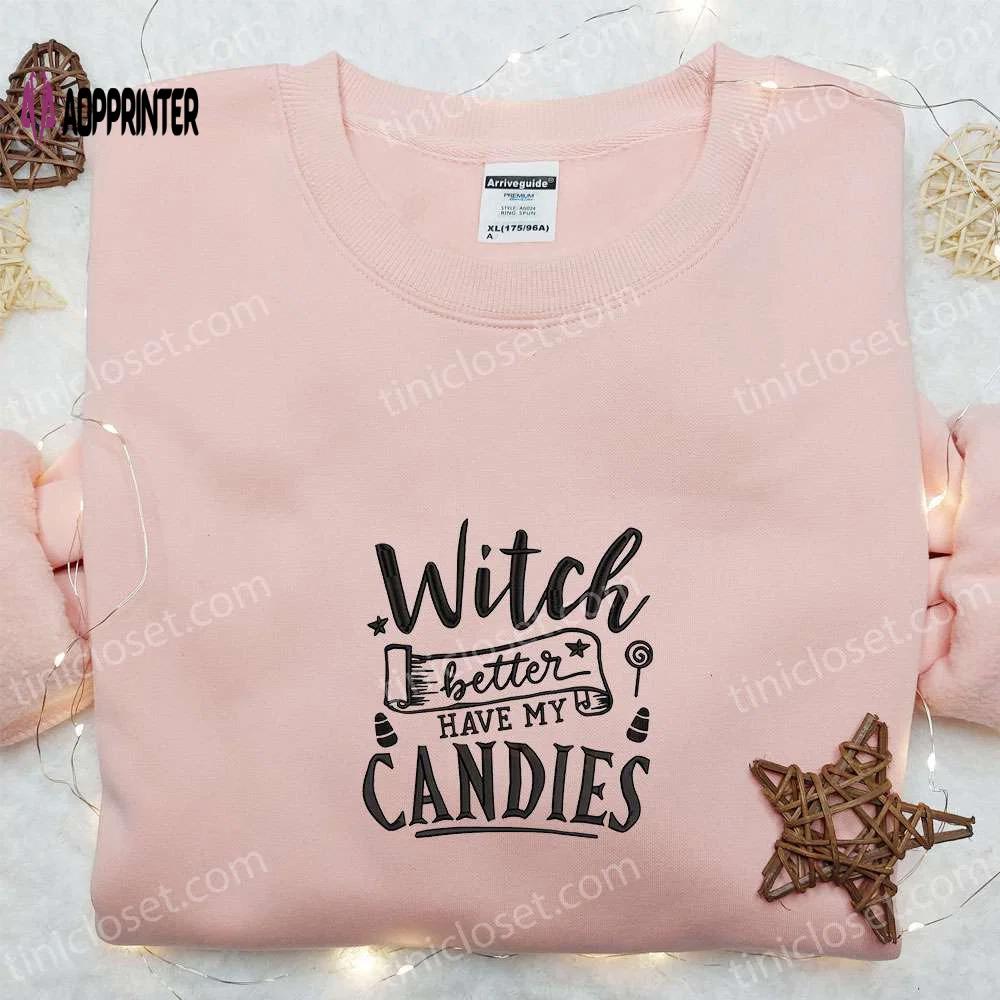 Witch better have my candies embroidered sweatshirt: halloween hoodie best gift ideas Embroidered Shirt