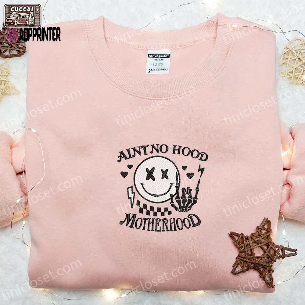 Ain t no hood like motherhood shirt: mother s day embroidered hoodie – best gift for mom Embroidered Shirt