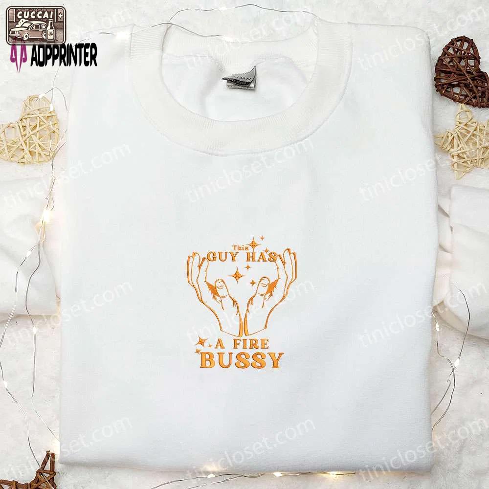 Custom fire bussy embroidered t-shirt best family gift idea Embroidered Shirt