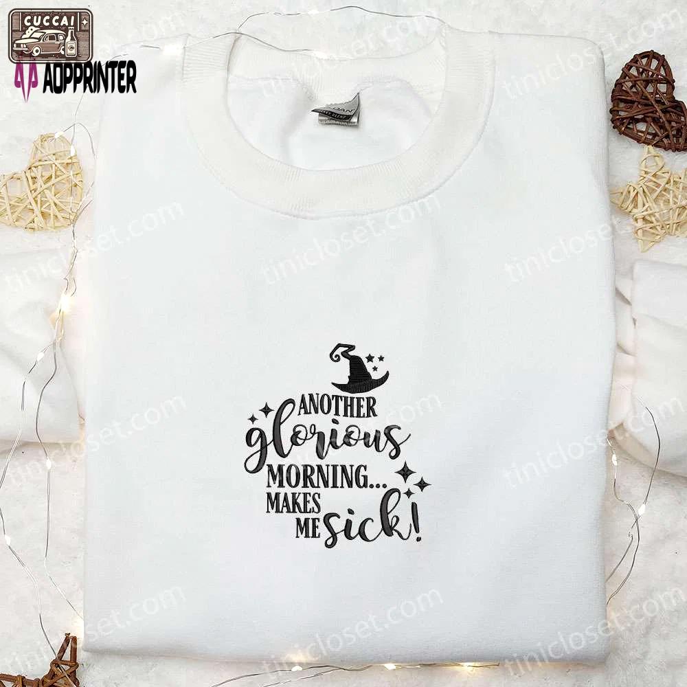 Glorious morning makes me sick embroidered sweatshirt: halloween hoodie best gifts Embroidered Shirt