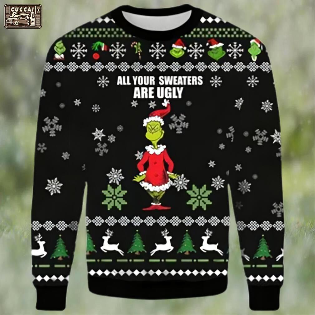 Grinch christmas sweater all your sweaters are ugly xmas sweater 3d gifts for christmas Christmas Ugly Sweater