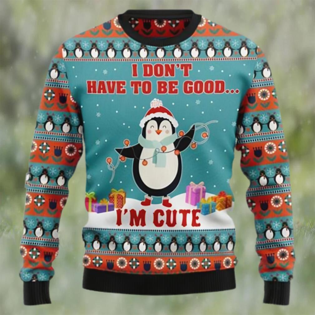 Penguins i don?t have to be good i?m cute christmas sweater Christmas Ugly Sweater