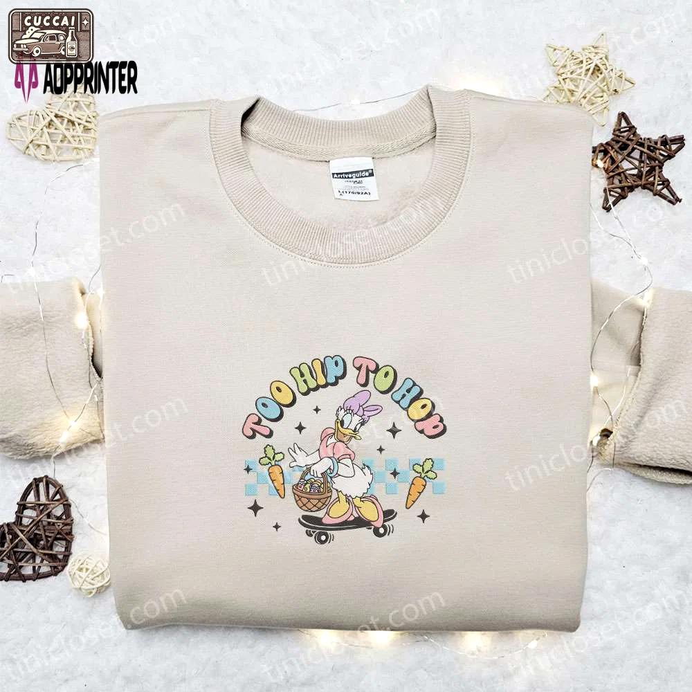 Too hip to hop daisy duck shirt & disney characters hoodie: unique thanksgiving day gift ideas Embroidered Shirt