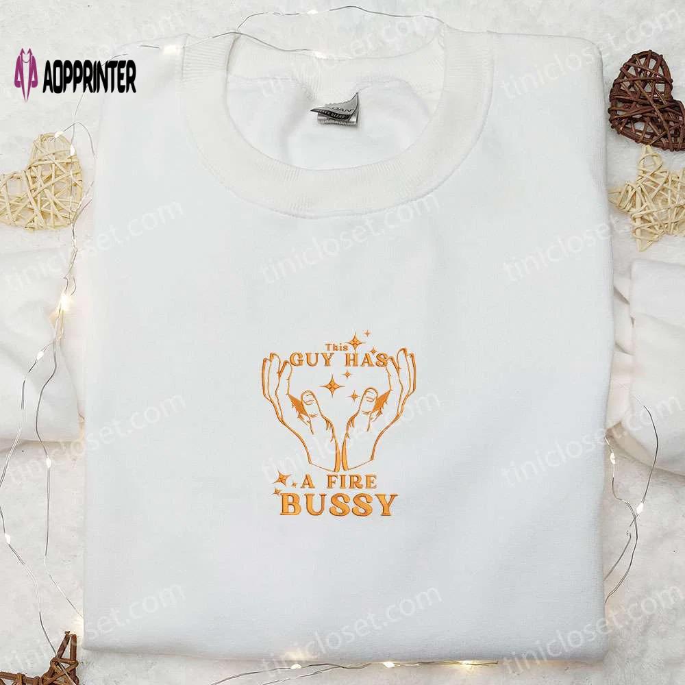 Custom fire bussy embroidered t-shirt best family gift idea Embroidered Shirt