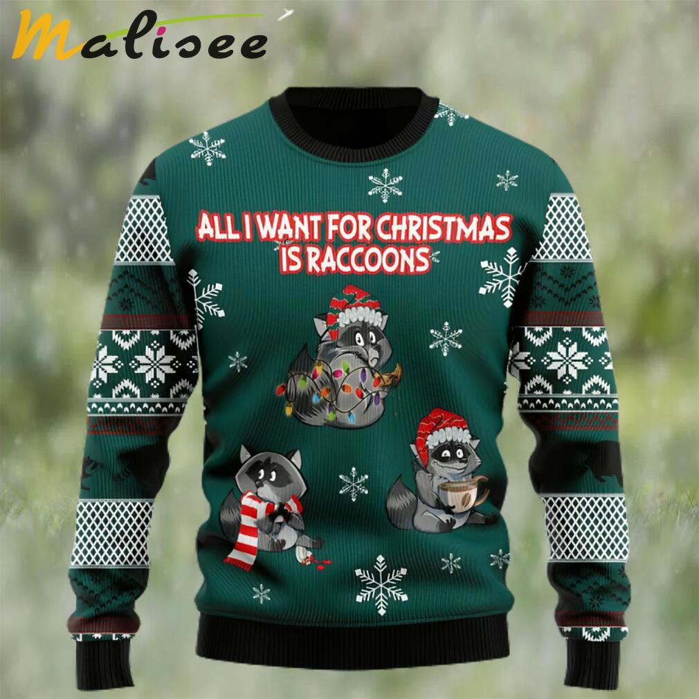 All i want for christmas is raccoons ugly christmas sweater Christmas Ugly Sweater
