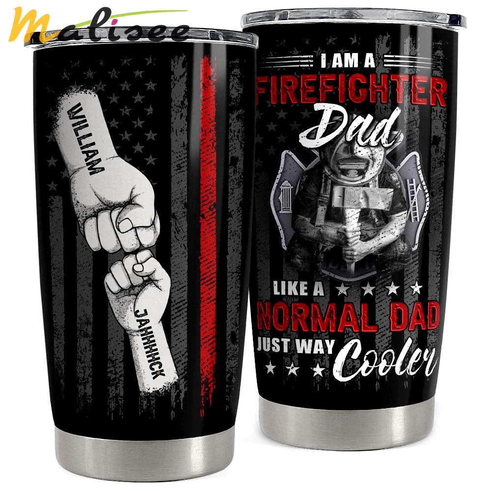 Firefighter dad like a normal dad just cooler personalized tumbler cup Personalized Tumbler