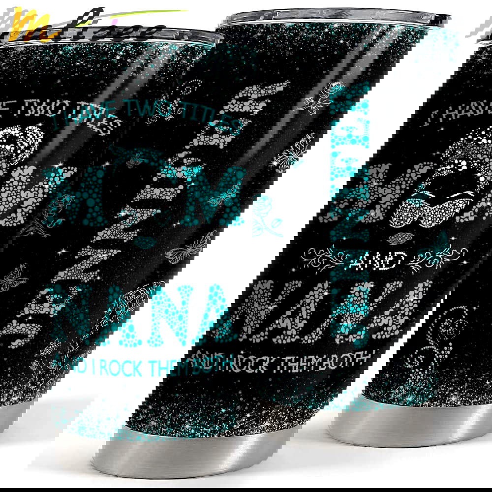 Personalized nana tumbler i have two titles mom and nana jewelry style Personalized Tumbler