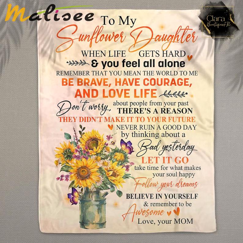 Sunflower to my daughter be brave have courage and love life from mom fleece blanket, mink sherpa blanket, daughter gift, sunflower blanket Quilt Blanket
