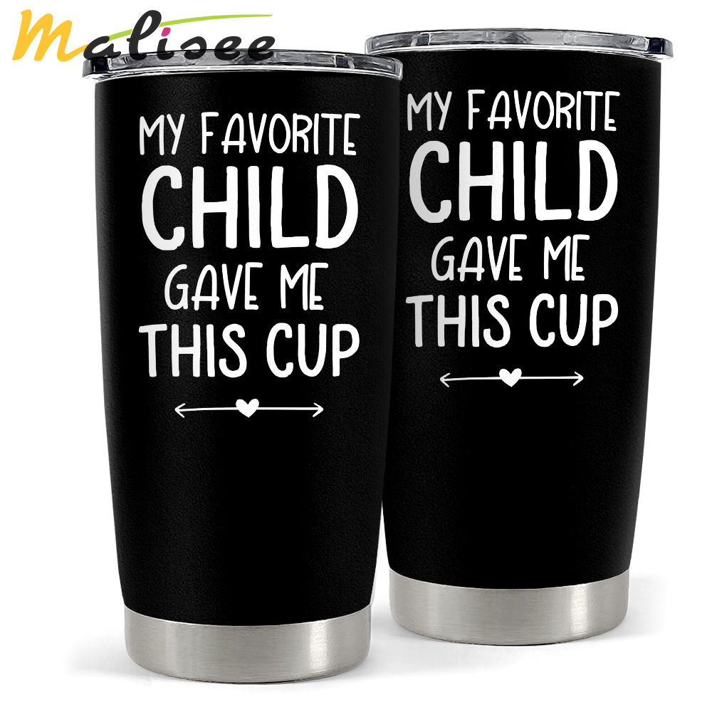 Tumbler gift for dad on father’s day my favorite child gave me this cup Personalized Tumbler