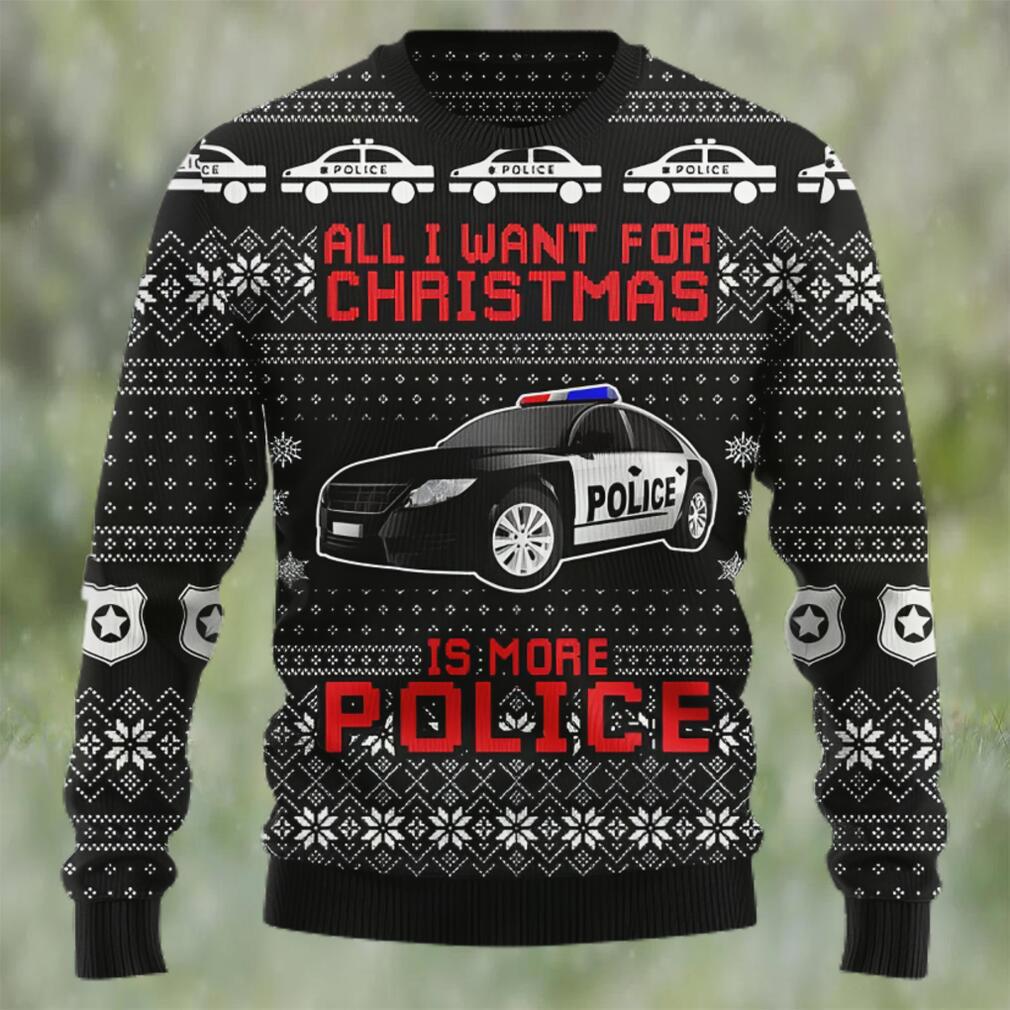 All i want for christmas is more police ugly christmas sweater Christmas Ugly Sweater