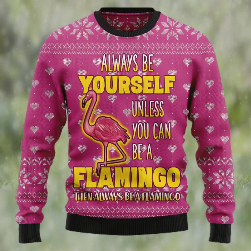 Be a flamingo ugly christmas sweater Christmas Ugly Sweater