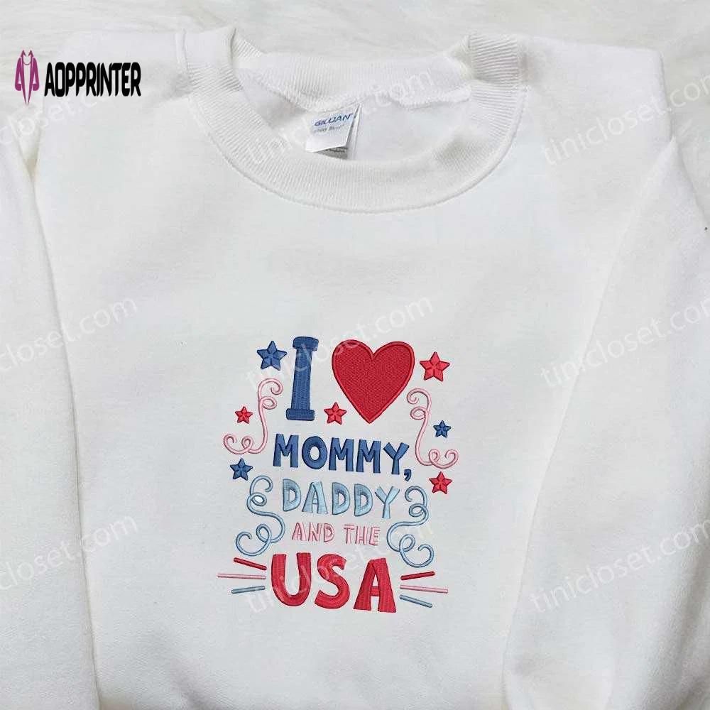 I love mommy daddy and the usa embroidered shirt: best patriotic shirts & national day gifts Embroidered Shirt