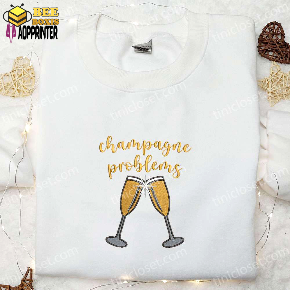 Champagne problems embroidered shirt & hoodie: best food & drink gift idea