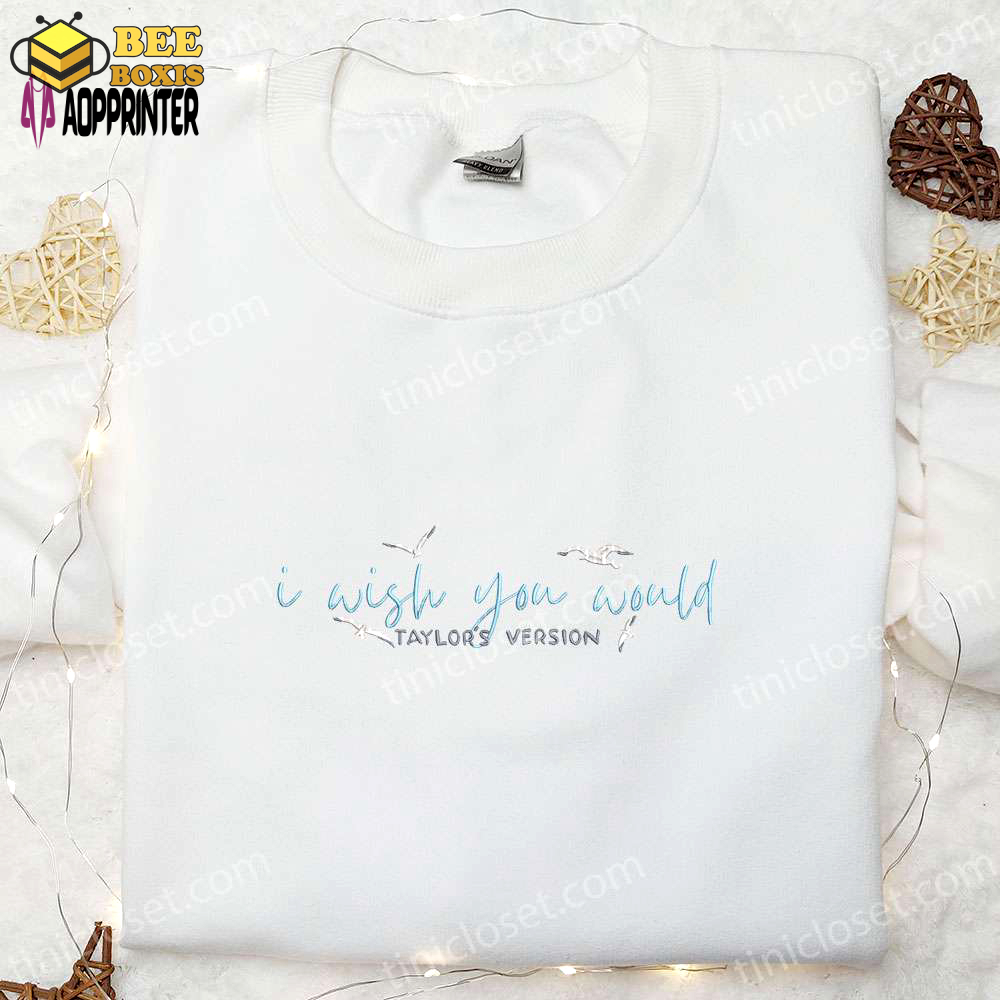 I wish you would taylor’s version embroidered shirt & hoodie: best music gift for fans – eras tour collection