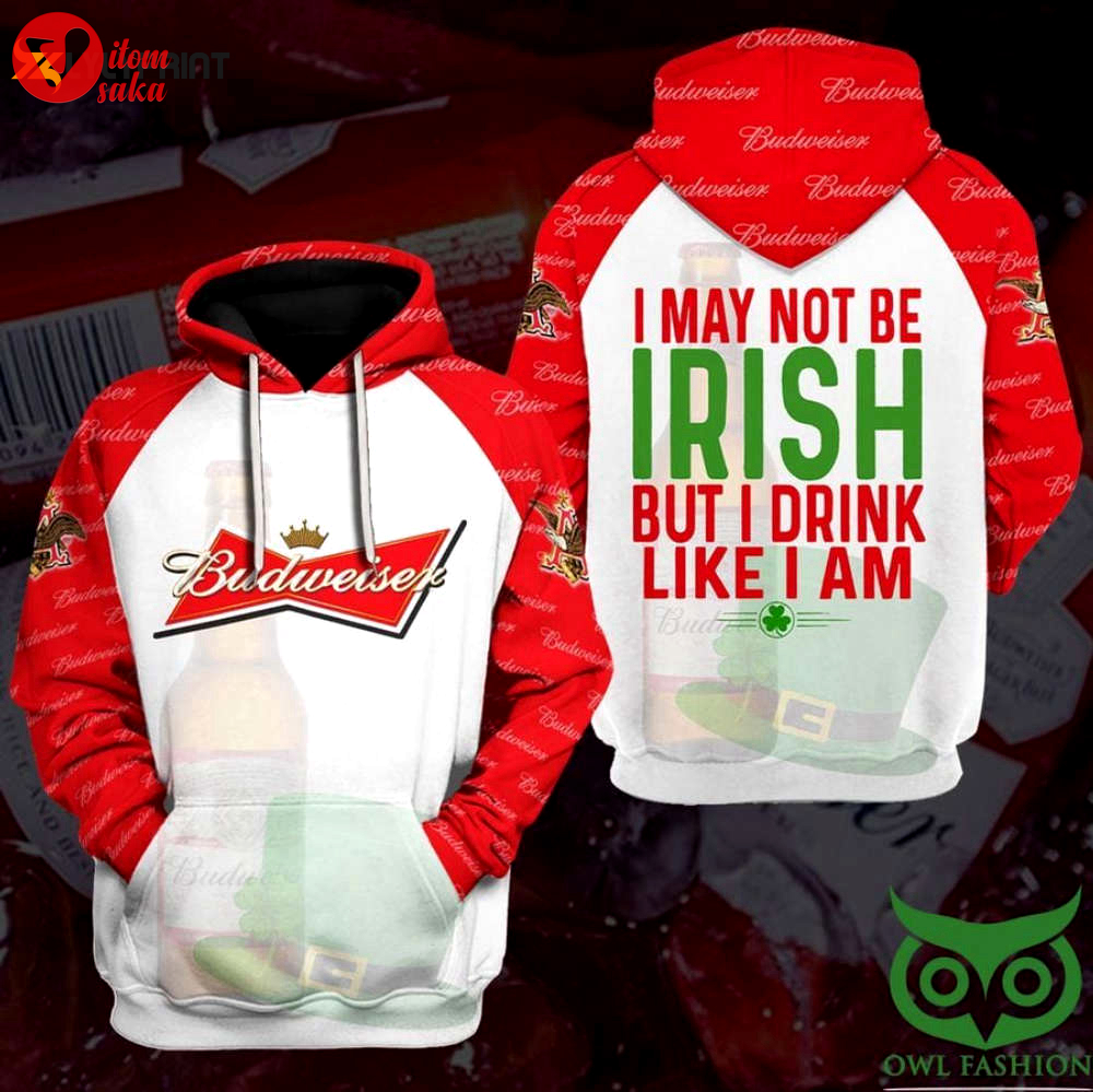 Budweiser i may not be irish but i drink like i am 3d all over print hoodie, zip hoodie