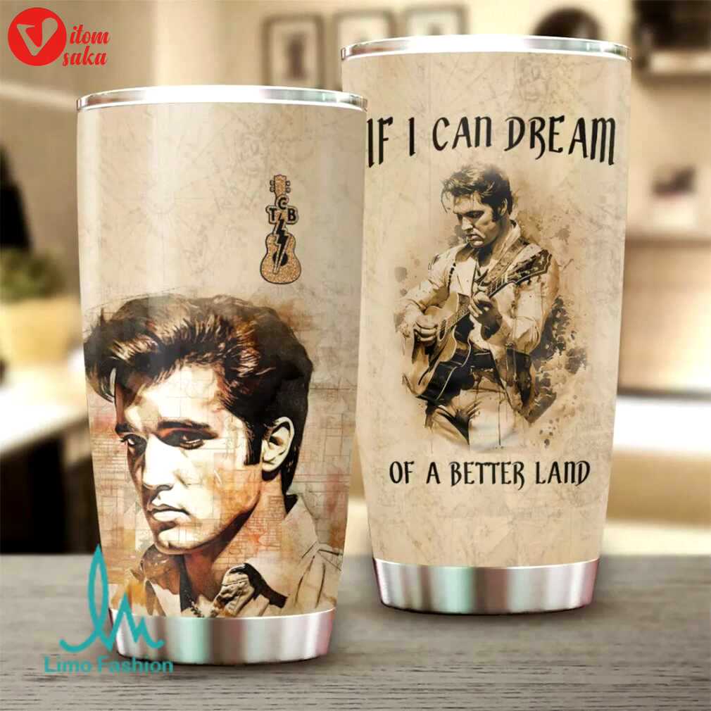 If i can dream of a better land elvis presley stainless steel tumbler