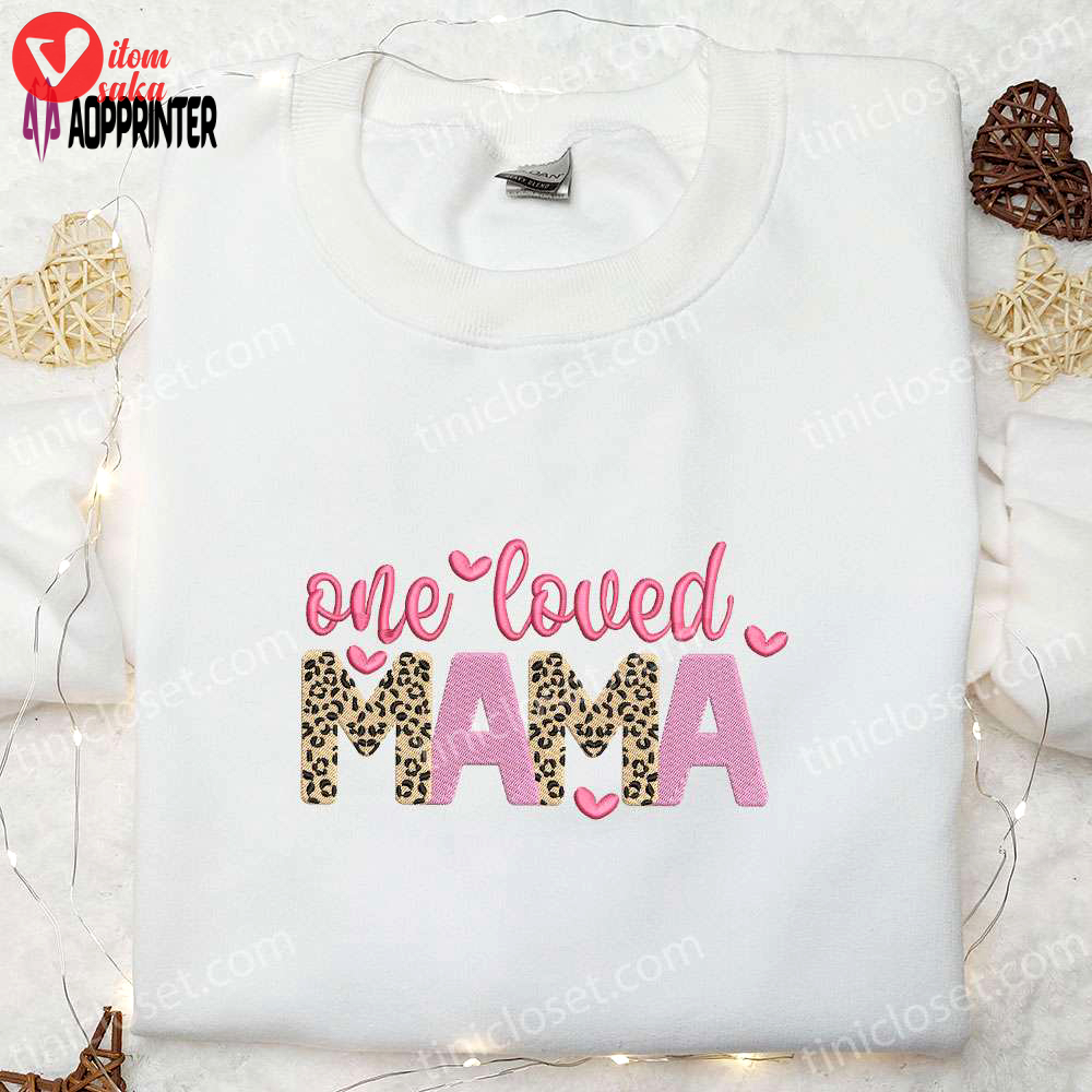 One loved mama embroidered shirt & hoodie: perfect mother’s day gift idea
