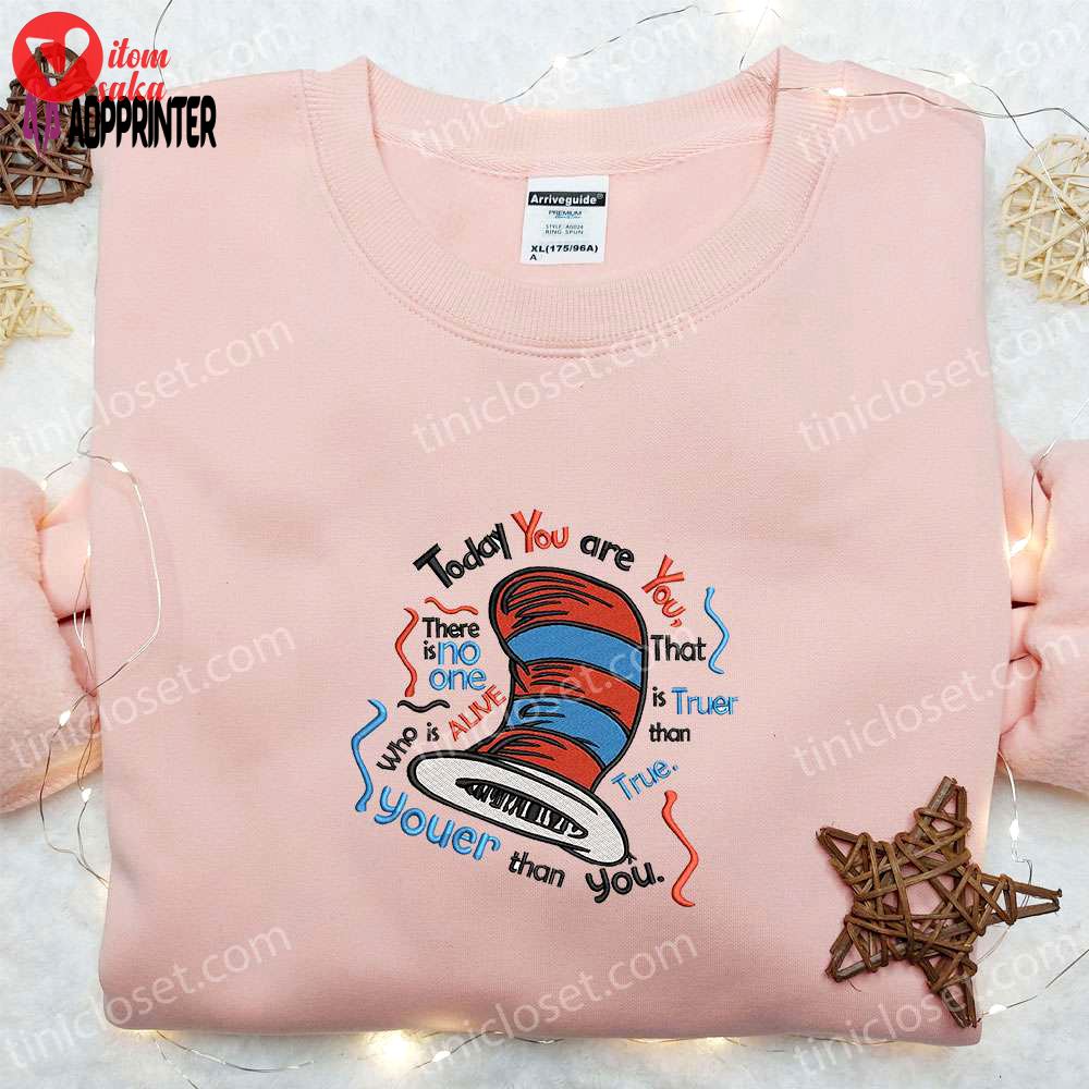 Unique dr seuss embroidered shirt & hoodie: best quote gift idea today you are you