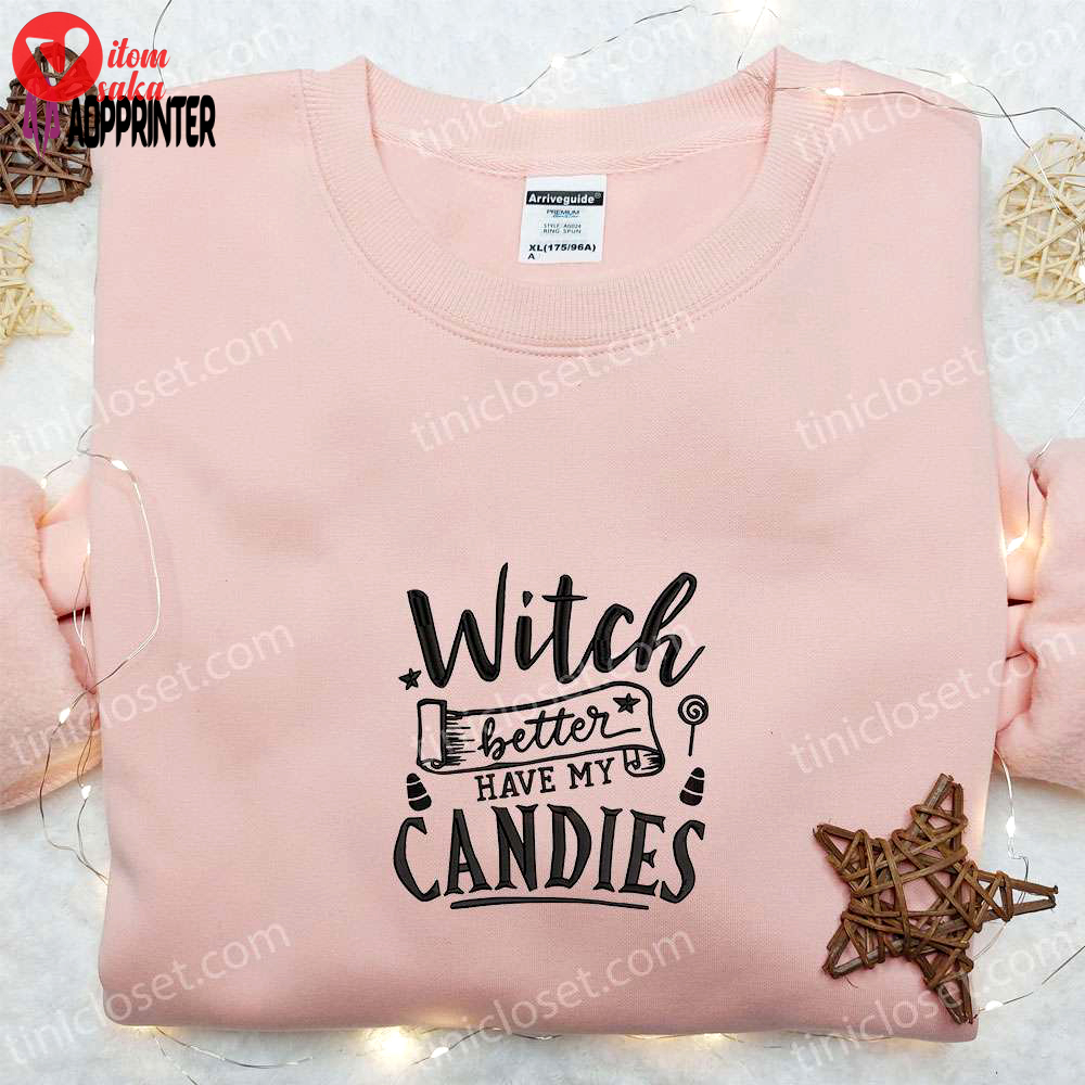 Witch better have my candies embroidered sweatshirt: halloween hoodie best gift ideas