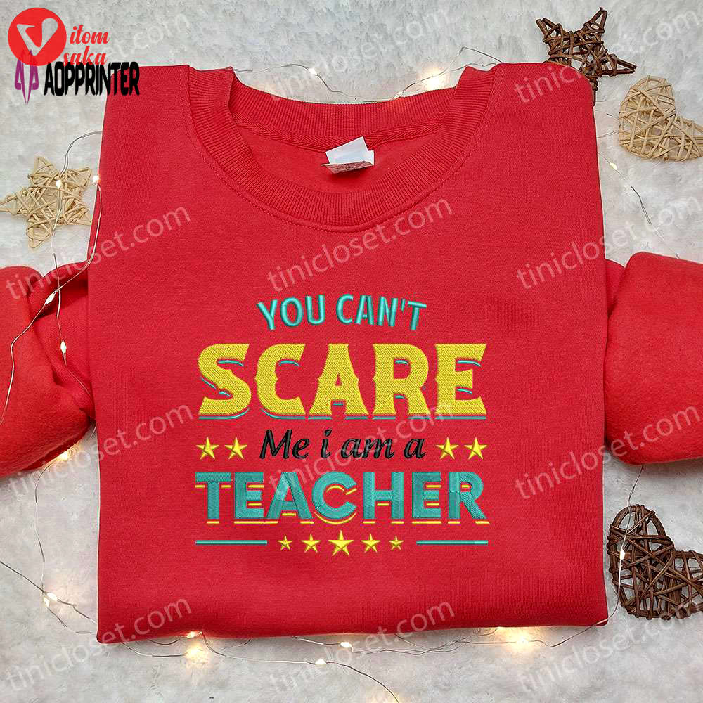 You can t scare me teacher sweatshirt: halloween embroidered hoodie best family gift ideas