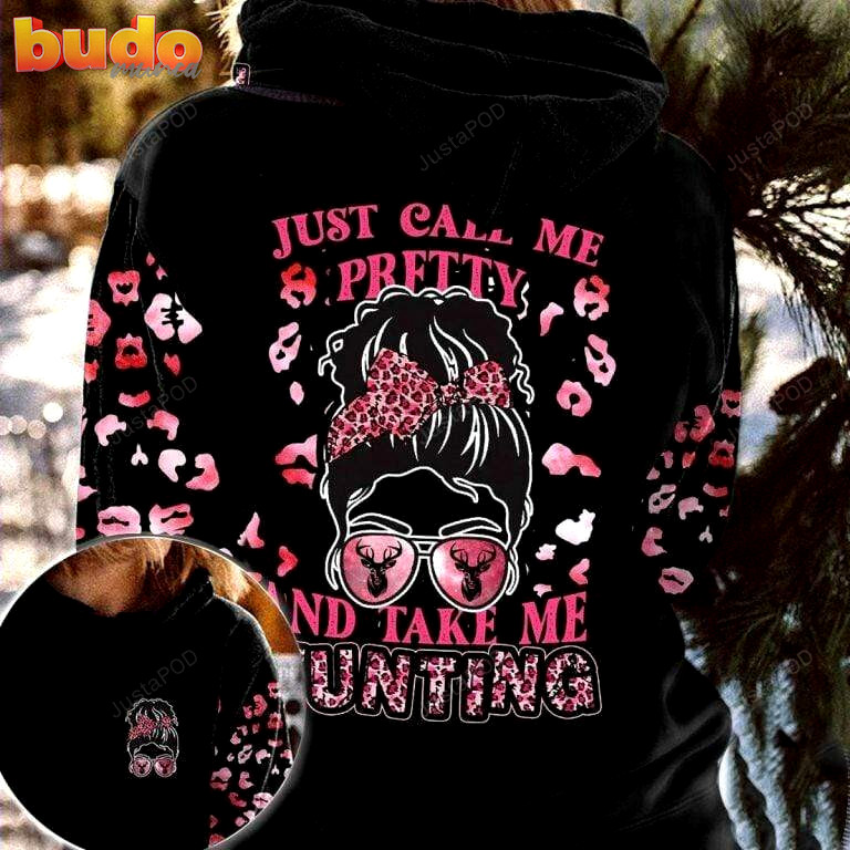 Just call me pretty and take me hunting 3d all print hoodie, zip- up hoodie