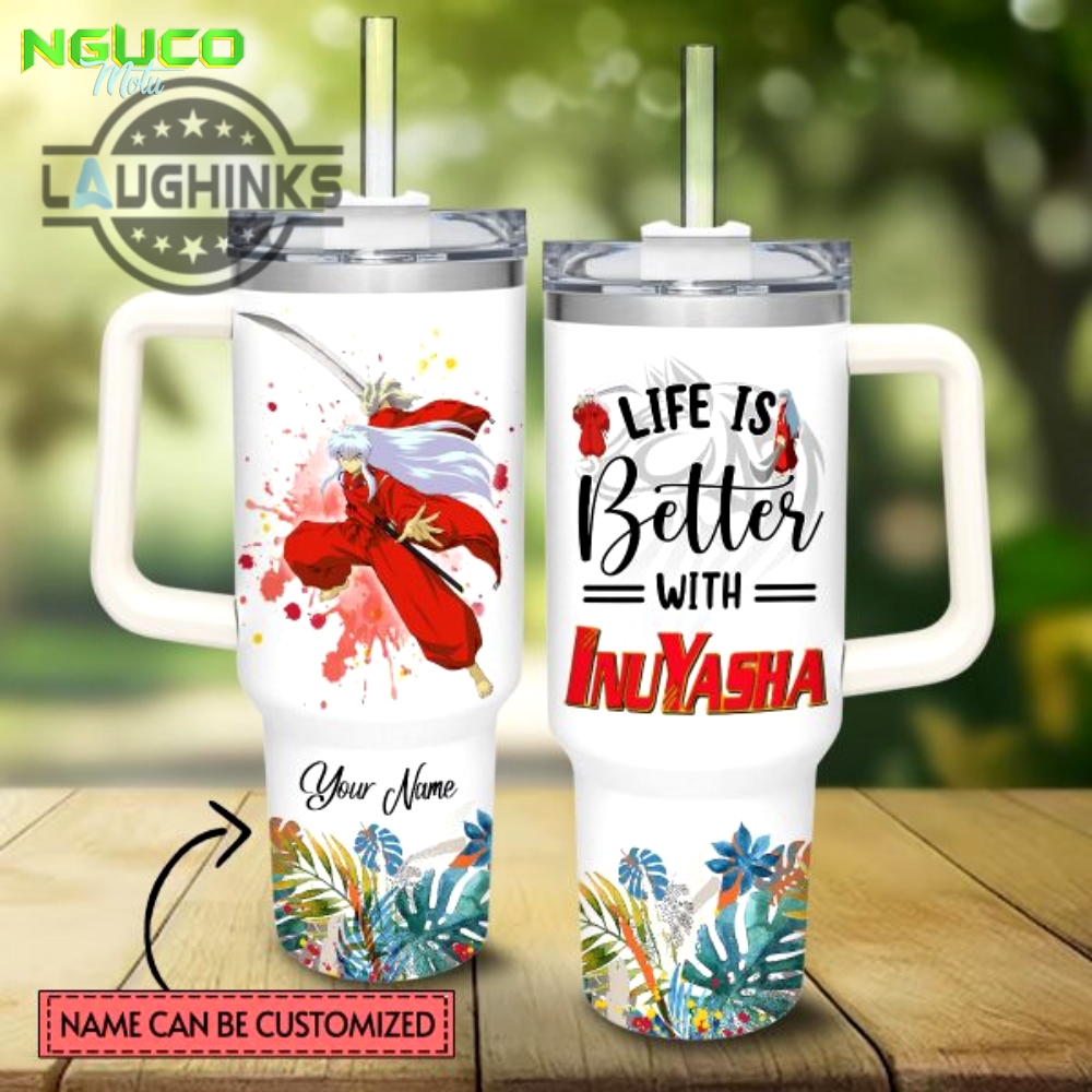 Custom name life is better with inuyasha 40oz tumbler with handle and straw lid personalized stanley tumbler dupe 40 oz stainless steel travel cups
