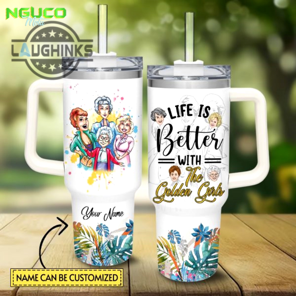 Custom name life is better with the golden girls 40oz tumbler with handle and straw lid personalized stanley tumbler dupe 40 oz stainless steel travel cups