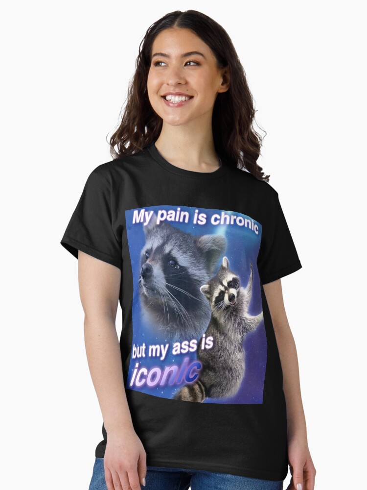 My Pain is Chronic but my A is Iconic Classic T-Shirt