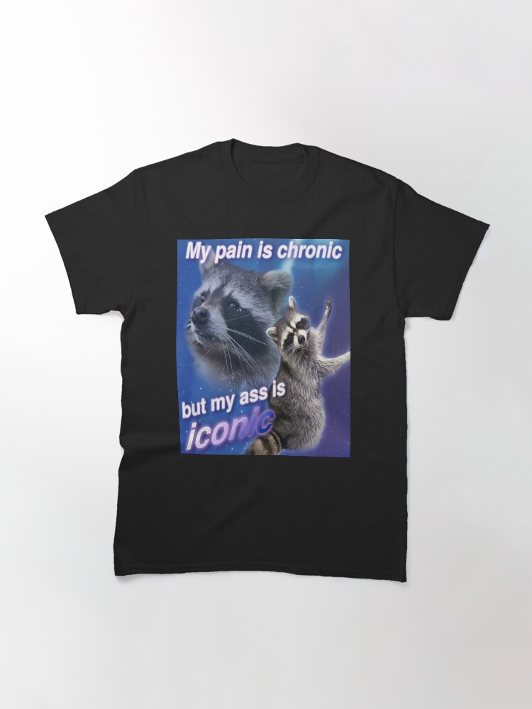 My Pain is Chronic but my A is Iconic Classic T-Shirt