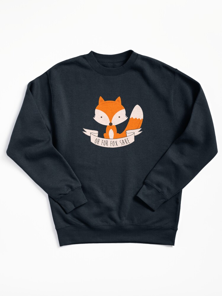 Oh For Fox Sake Pullover Sweatshirt