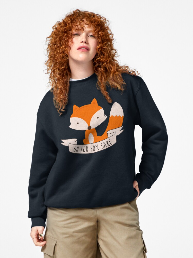 Oh For Fox Sake Pullover Sweatshirt