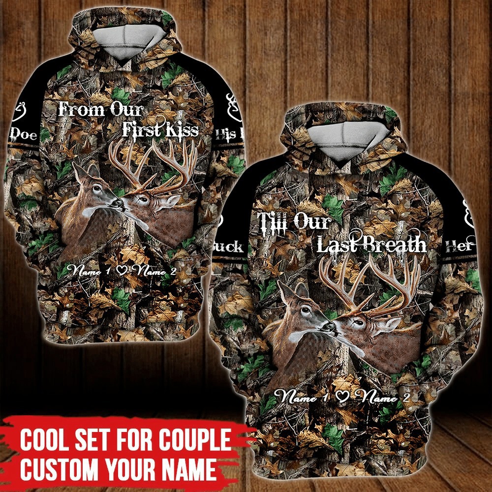 Personalized deer hunting couple 3d all over hoodie from our first kiss till our last breath