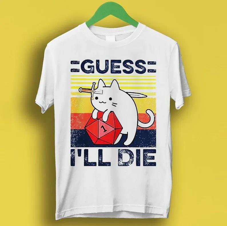 Guess i'll die cat meowster d&d dice dnd online gaming rpg d and d meme gift funny unisex gamer cult movie music t shirt
