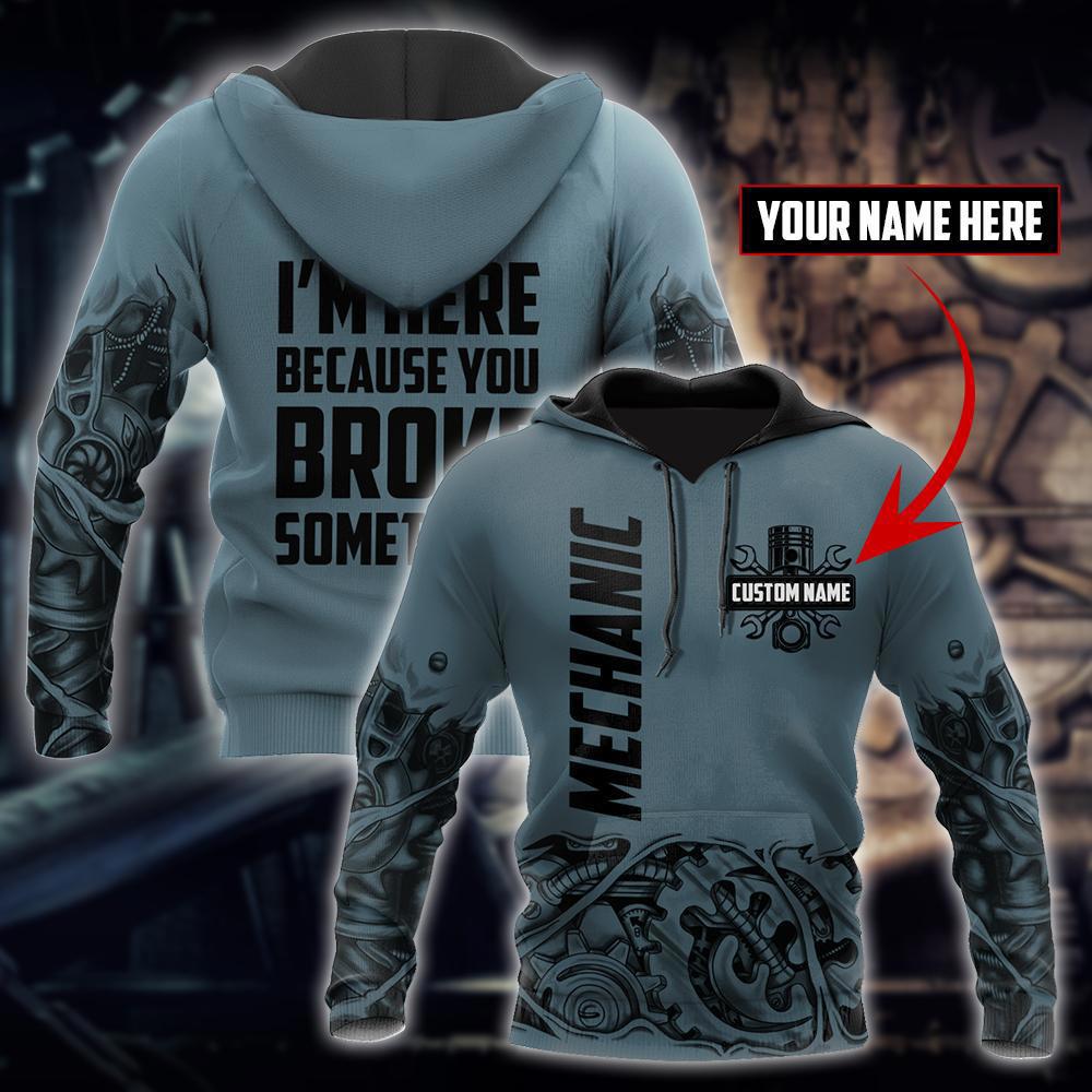 Personalized mechanic 3d hoodie im here because you broke something